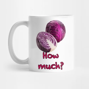 Red cabbage, how much? Red cabbage, no idea! Mug